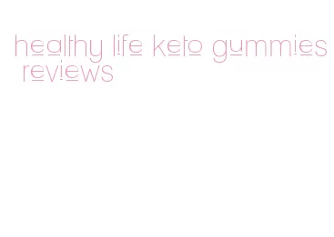 healthy life keto gummies reviews