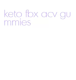 keto fbx acv gummies