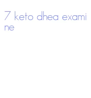 7 keto dhea examine