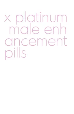x platinum male enhancement pills