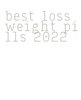 best loss weight pills 2022