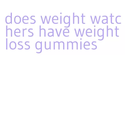 does weight watchers have weight loss gummies
