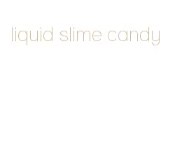 liquid slime candy