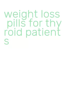 weight loss pills for thyroid patients