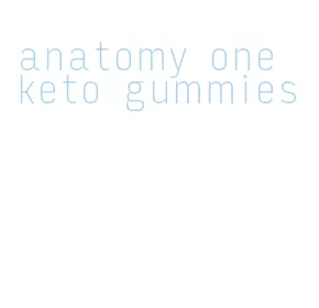 anatomy one keto gummies