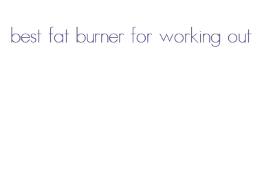 best fat burner for working out