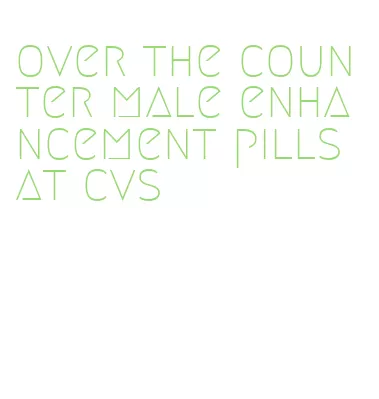 over the counter male enhancement pills at cvs