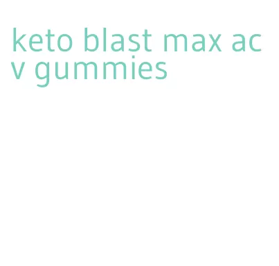 keto blast max acv gummies