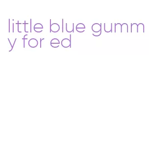 little blue gummy for ed