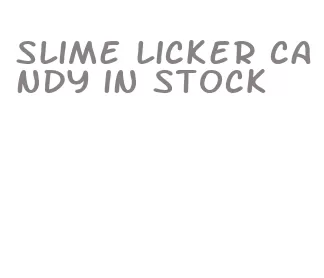 slime licker candy in stock