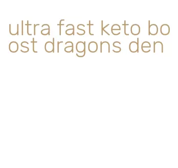 ultra fast keto boost dragons den
