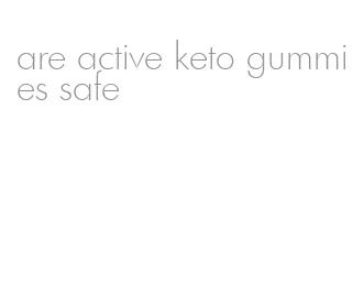 are active keto gummies safe