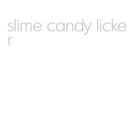 slime candy licker