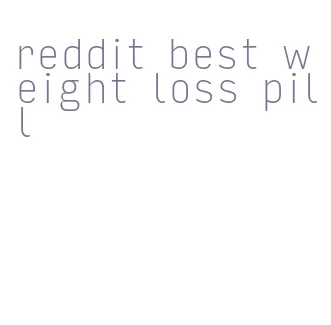 reddit best weight loss pill