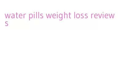 water pills weight loss reviews