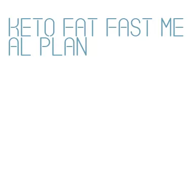 keto fat fast meal plan