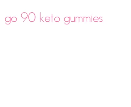 go 90 keto gummies