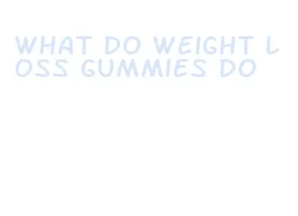 what do weight loss gummies do