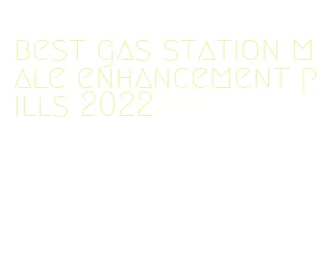 best gas station male enhancement pills 2022