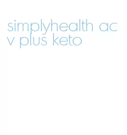 simplyhealth acv plus keto