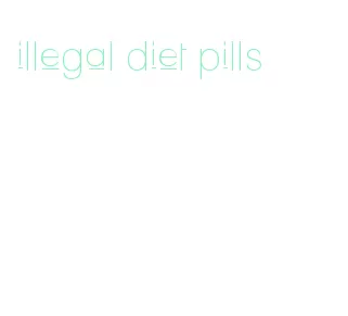 illegal diet pills