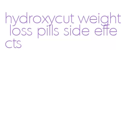 hydroxycut weight loss pills side effects