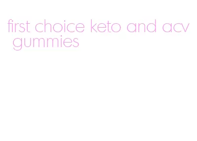 first choice keto and acv gummies