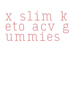 x slim keto acv gummies