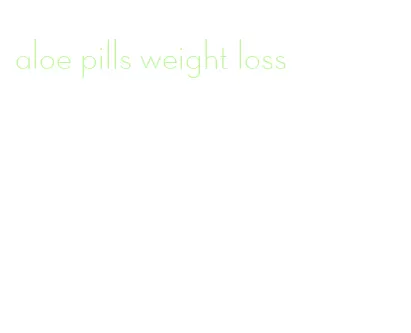 aloe pills weight loss