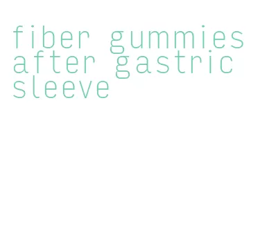 fiber gummies after gastric sleeve