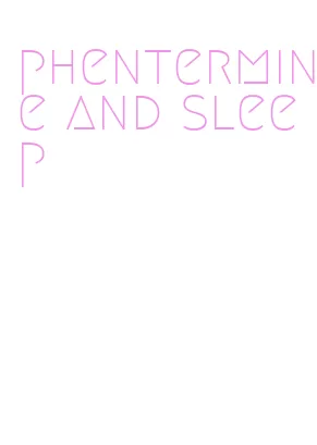 phentermine and sleep
