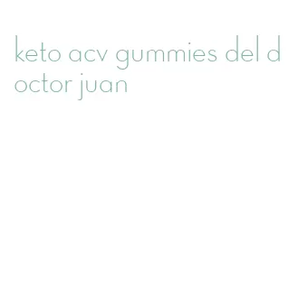 keto acv gummies del doctor juan