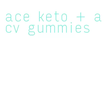 ace keto + acv gummies