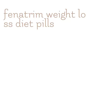 fenatrim weight loss diet pills