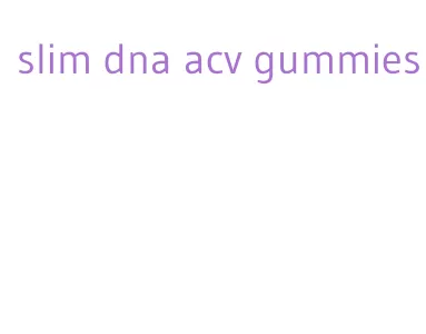 slim dna acv gummies