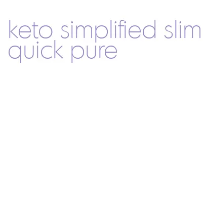 keto simplified slimquick pure
