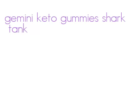 gemini keto gummies shark tank