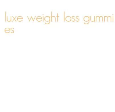 luxe weight loss gummies