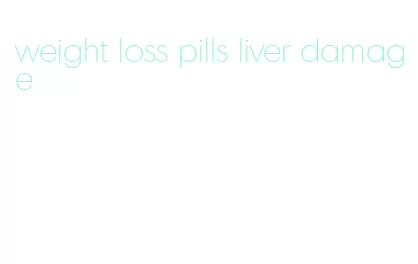 weight loss pills liver damage