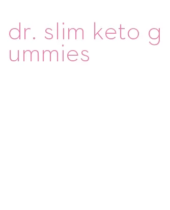 dr. slim keto gummies