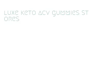 luxe keto acv gummies stores