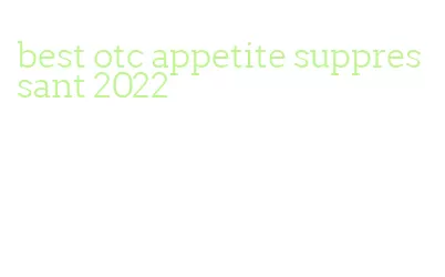 best otc appetite suppressant 2022