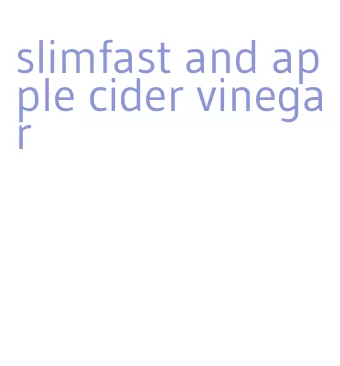 slimfast and apple cider vinegar
