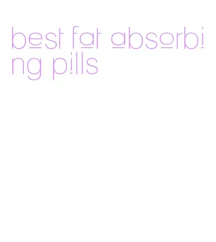 best fat absorbing pills