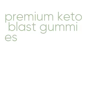 premium keto blast gummies