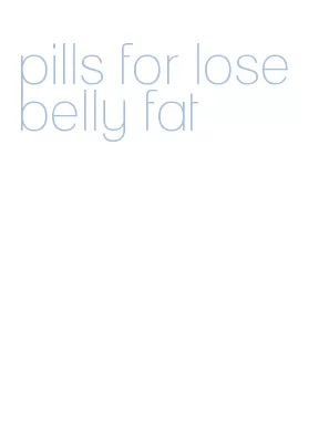 pills for lose belly fat