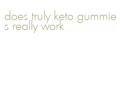 does truly keto gummies really work