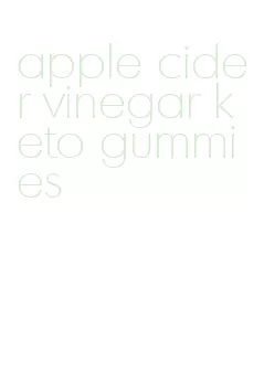 apple cider vinegar keto gummies