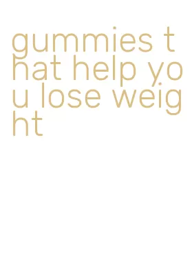 gummies that help you lose weight