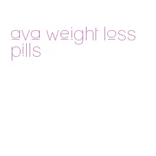 ava weight loss pills